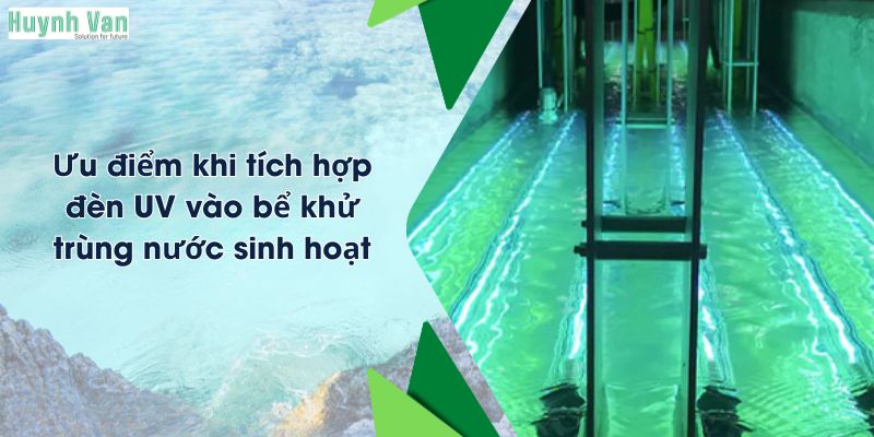 Ưu điểm khi tích hợp đèn UV vào bể khử trùng nước sinh hoạt