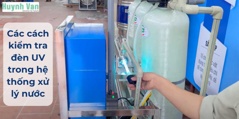 Các cách kiểm tra đèn UV trong hệ thống xử lý nước