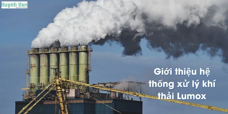 Giới thiệu hệ thống xử lý khí thải Lumox