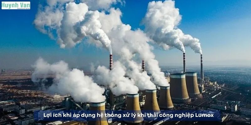Lợi ích khi áp dụng hệ thống xử lý khí thải công nghiệp Lumox