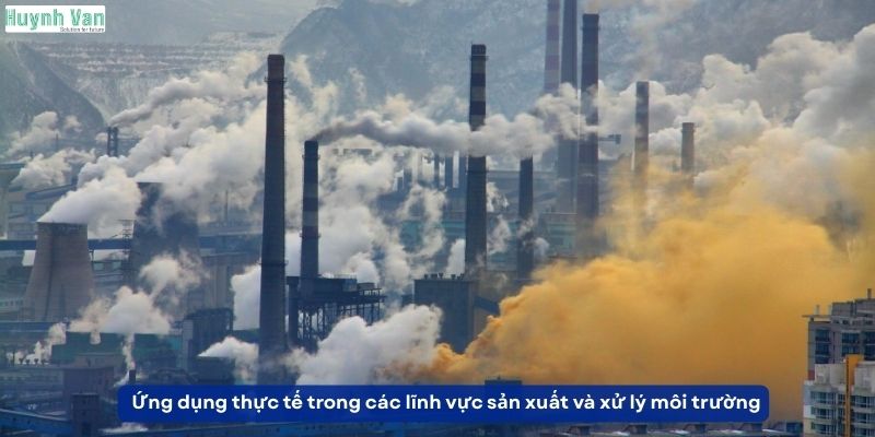 Ứng dụng thực tế trong các lĩnh vực sản xuất và xử lý môi trường công nghiệp