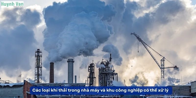 Các loại khí thải trong nhà máy và khu công nghiệp có thể xử lý