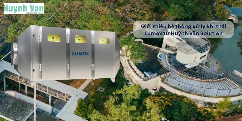 Giới thiệu hệ thống xử lý khí thải Lumox từ Huỳnh Văn Solution