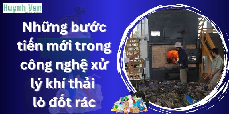 Những bước tiến mới trong công nghệ xử lý khí thải lò đốt rác