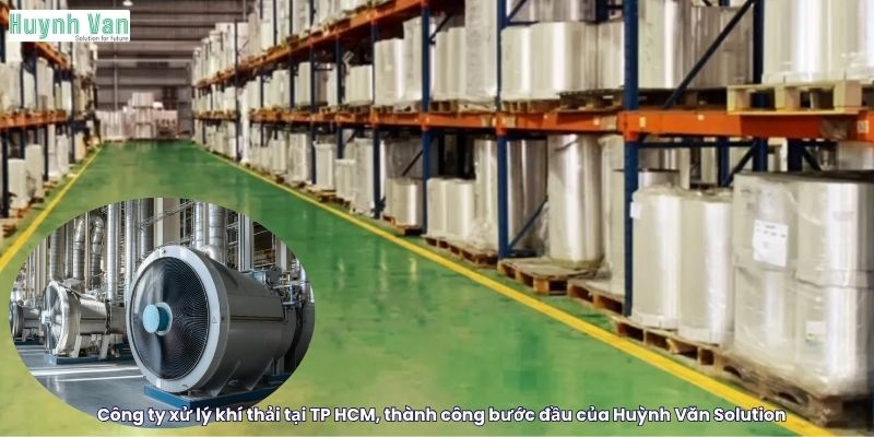 Công ty xử lý khí thải tại TP HCM, thành công bước đầu của Huỳnh Văn Solution