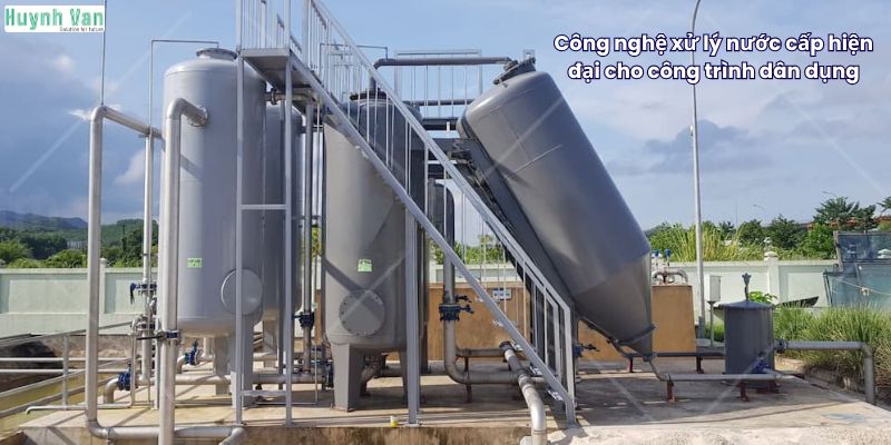 Công nghệ xử lý nước cấp hiện đại cho công trình dân dụng