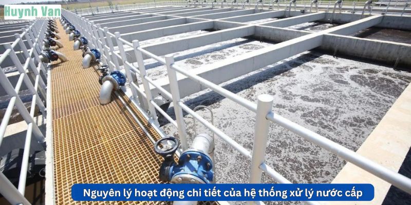 Nguyên lý hoạt động chi tiết của hệ thống xử lý nước cấp