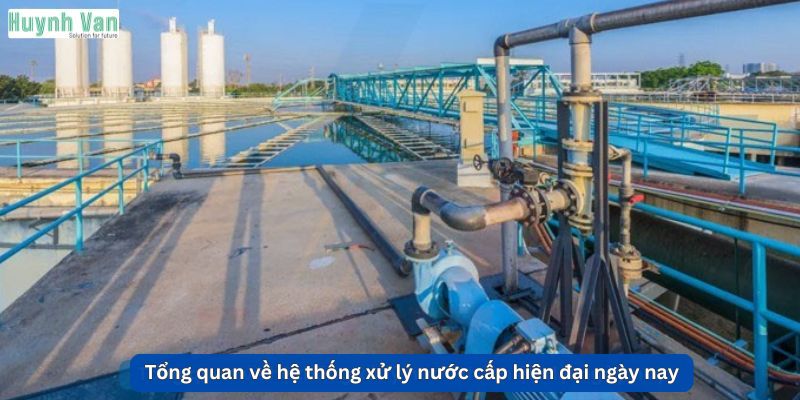 Tổng quan về hệ thống xử lý nước cấp hiện đại ngày nay