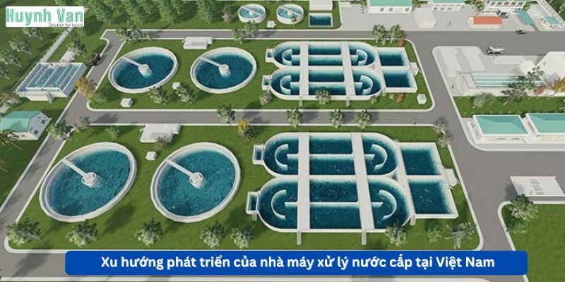 Xu hướng phát triển bền vững của nhà máy xử lý nước cấp tại Việt Nam