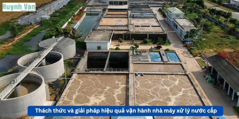 Thách thức và giải pháp nâng cao hiệu quả vận hành nhà máy xử lý nước cấp