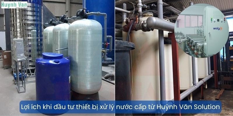 Lợi ích kinh tế và an toàn khi đầu tư thiết bị xử lý nước cấp từ Huỳnh Văn Solution