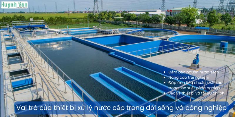 Vai trò của thiết bị xử lý nước cấp trong đời sống và công nghiệp