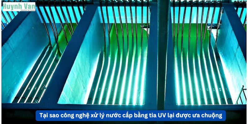 Tại sao công nghệ xử lý nước cấp bằng tia UV lại được ưa chuộng hiện nay