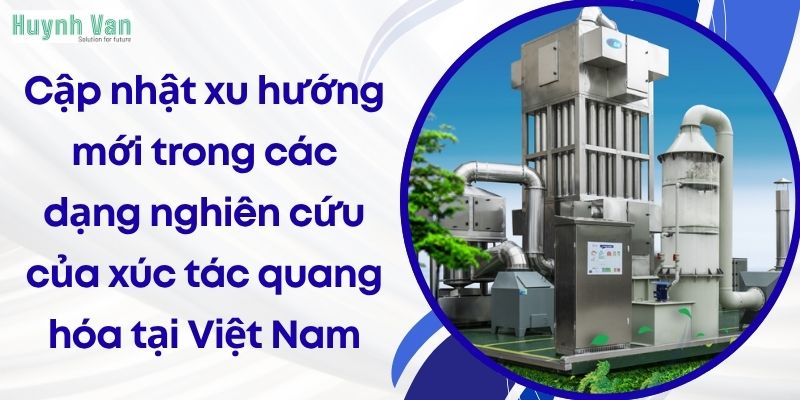 Cập nhật xu hướng mới trong các dạng nghiên cứu của xúc tác quang hóa tại Việt Nam