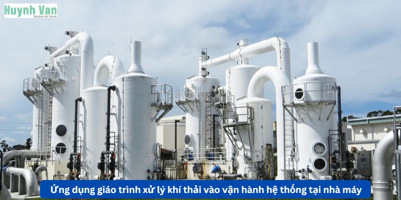 Ứng dụng giáo trình xử lý khí thải vào vận hành hệ thống tại nhà máy