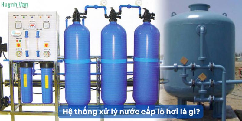 Hệ thống xử lý nước cấp lò hơi là gì?