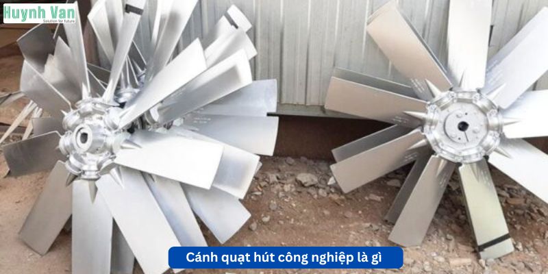 Cánh quạt hút công nghiệp là gì
