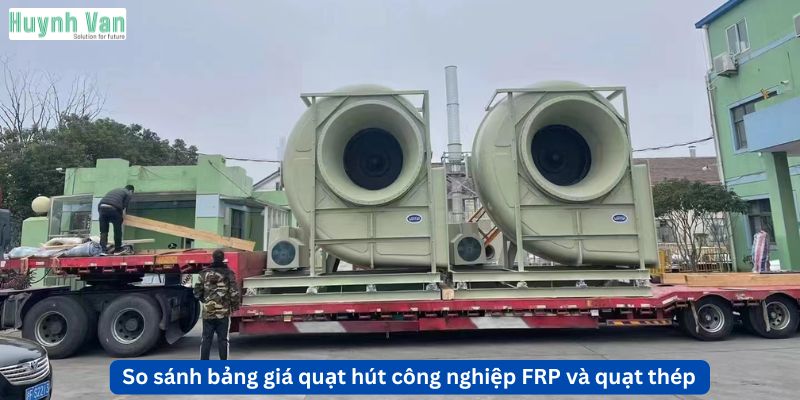 So sánh bảng giá quạt hút công nghiệp FRP và quạt thép theo từng nhóm ứng dụng