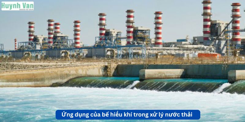 Ứng dụng của bể hiếu khí trong xử lý nước thải công nghiệp và sinh hoạt