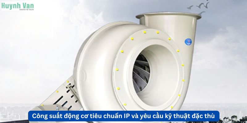 Công suất động cơ tiêu chuẩn IP và yêu cầu kỹ thuật đặc thù