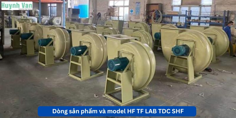 Dòng sản phẩm và model HF TF LAB TDC SHFDòng sản phẩm và model HF TF LAB TDC SHF