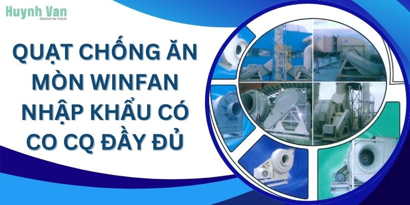 Quạt chống ăn mòn Winfan nhập khẩu có CO CQ đầy đủ
