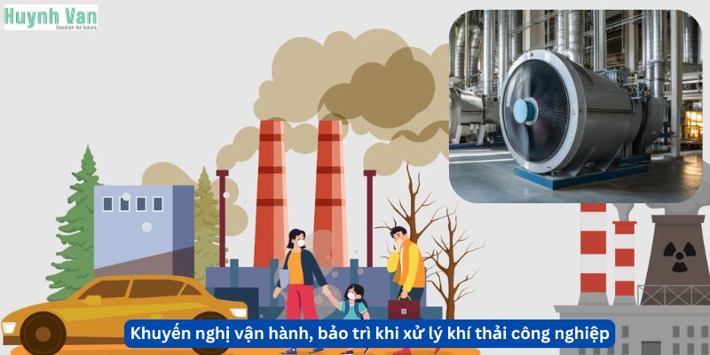 Khuyến nghị vận hành, bảo trì khi xử lý khí thải công nghiệp