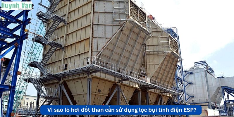 Vì sao lò hơi đốt than cần sử dụng lọc bụi tĩnh điện ESP?