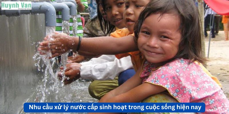 Nhu cầu thực tế về xử lý nước cấp sinh hoạt trong cuộc sống hiện nay
