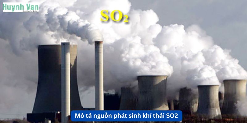 Mô tả nguồn phát sinh khí thải SO2 theo điều kiện thực tế