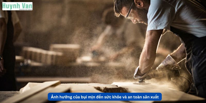 Ảnh hưởng của bụi mịn đến sức khỏe và an toàn sản xuất