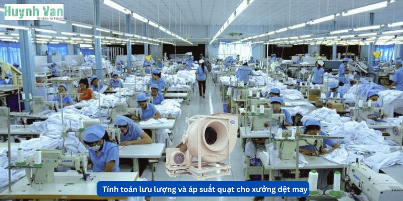 Nguyên tắc tính toán lưu lượng và áp suất quạt cho xưởng dệt may