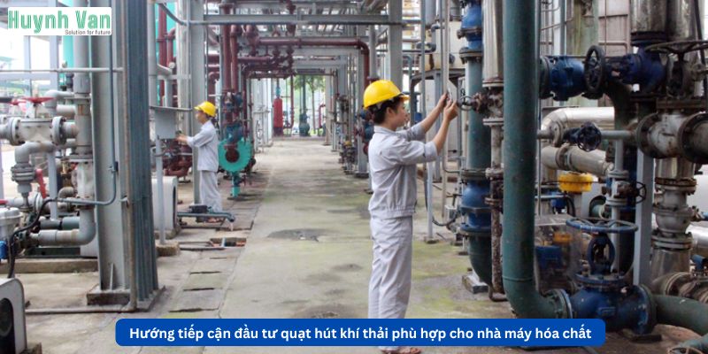 Hướng tiếp cận đầu tư quạt hút khí thải phù hợp cho nhà máy hóa chất
