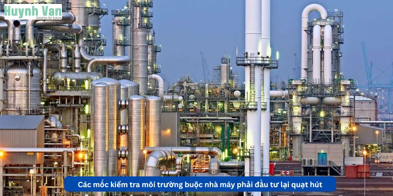 Các mốc kiểm tra môi trường buộc nhà máy phải đầu tư lại quạt hút
