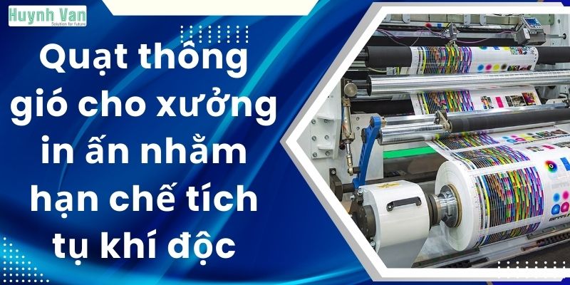 Quạt thông gió cho xưởng in ấn nhằm hạn chế tích tụ khí độc