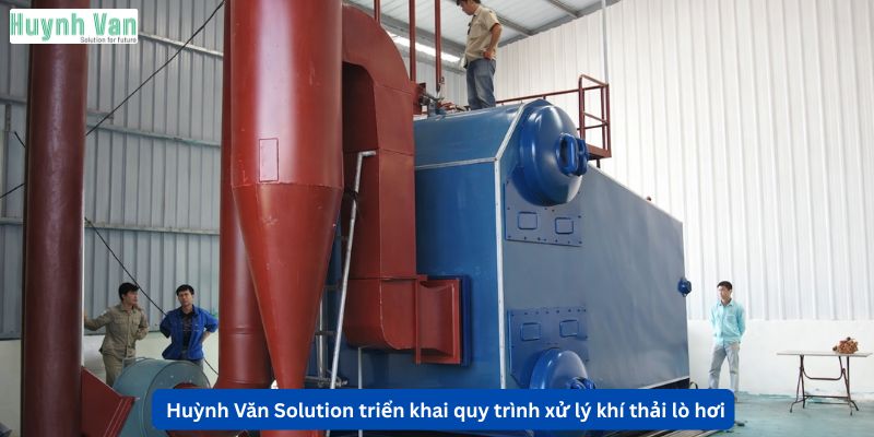 Huỳnh Văn Solution triển khai quy trình xử lý khí thải lò hơi trọn gói