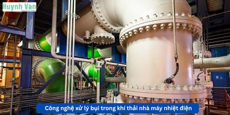 Công nghệ xử lý bụi trong khí thải nhà máy nhiệt điện