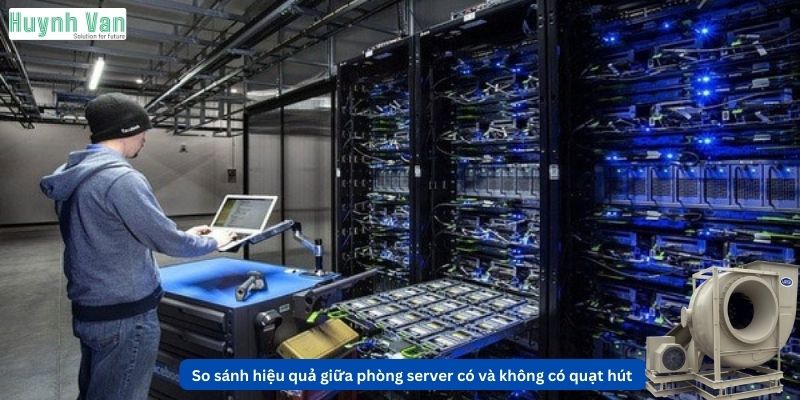 So sánh hiệu quả giữa phòng server có và không có quạt hút nhiệt