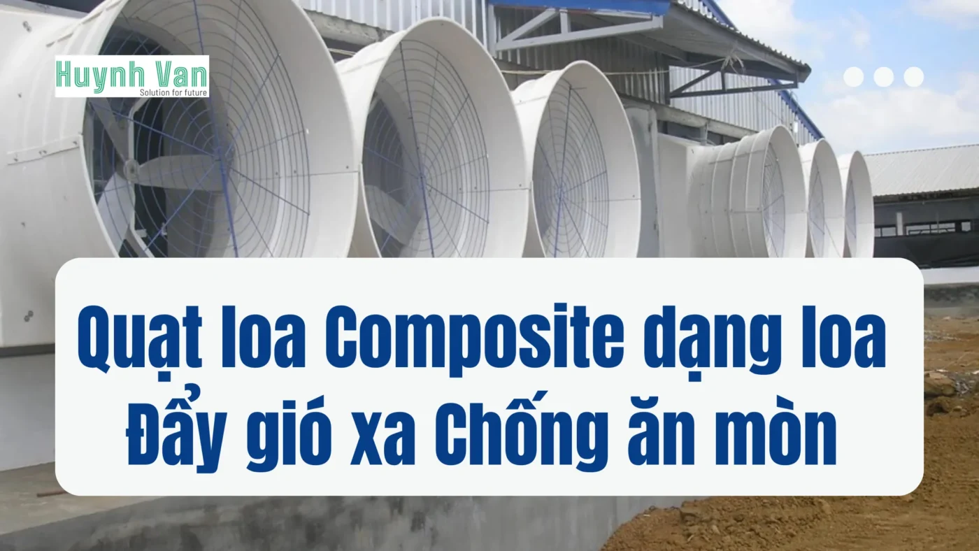 Quạt loa Composite dạng loa Đẩy gió xa Chống ăn mòn