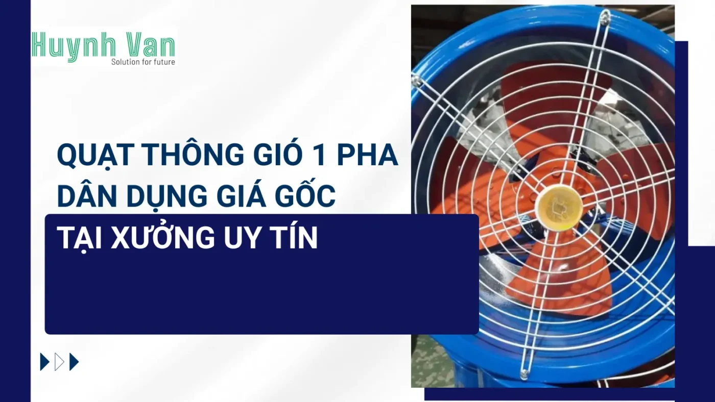 Quạt thông gió 1 pha dân dụng Giá Gốc Tại Xưởng Uy Tín